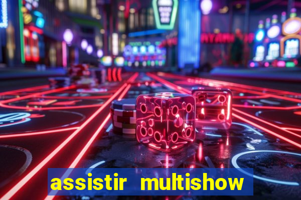 assistir multishow online gratis